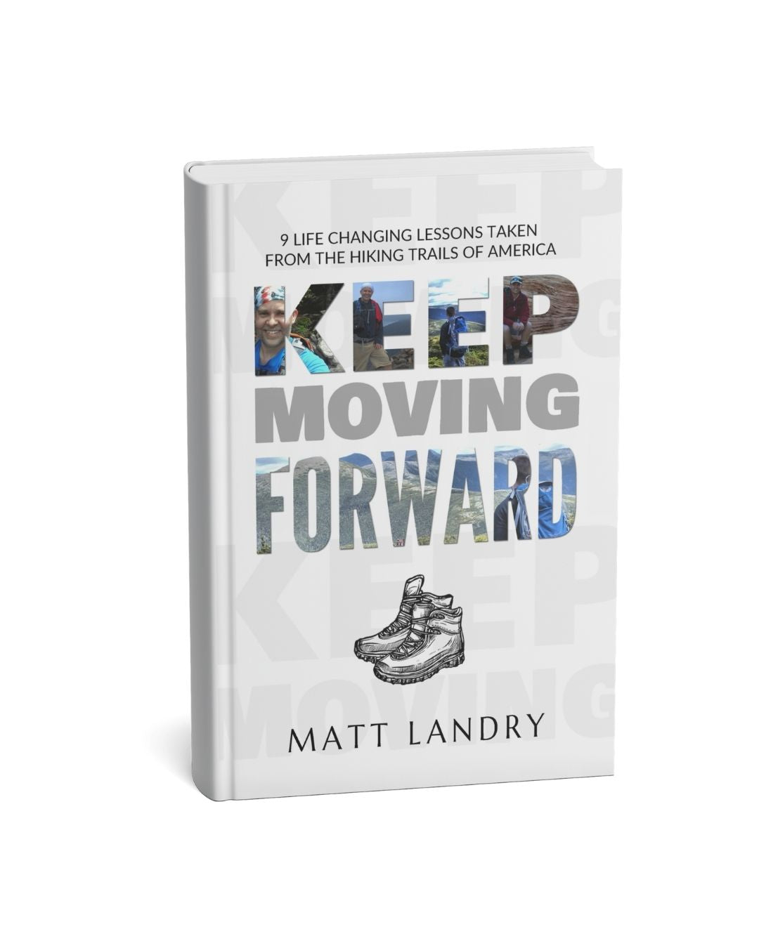 Keep Moving Forward - 9 Life-Changing Lessons Taken from the Hiking Trails of America - Paperback Book