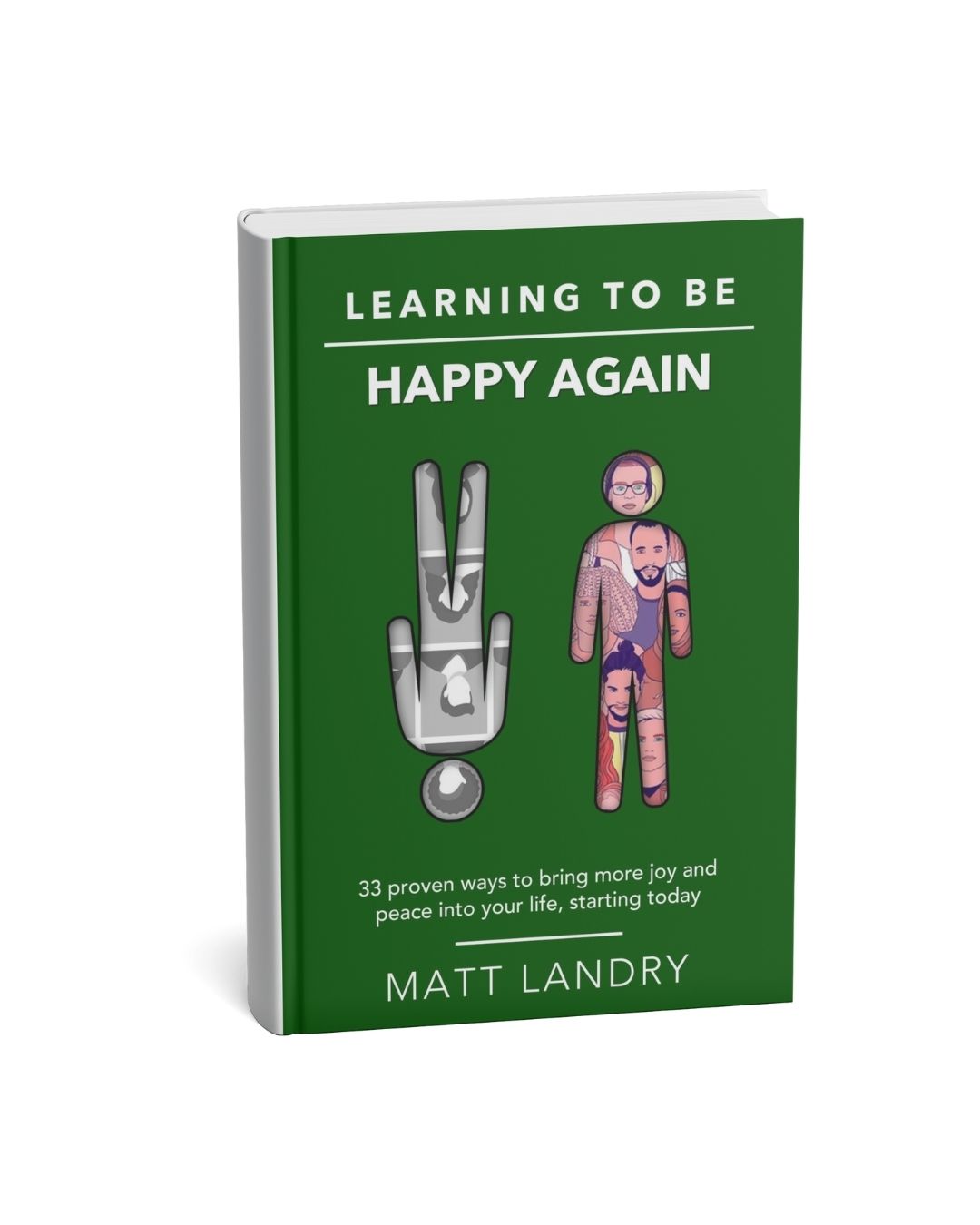 Learning to be Happy Again: 33 Proven Ways to Bring More Joy and Peace into Your Life, Starting Today! - Paperback Book